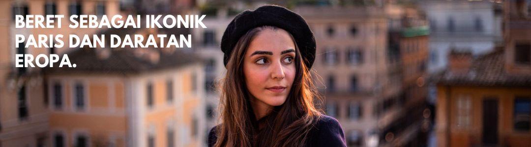 Beret Sebagai Ikonik Paris dan Daratan Eropa