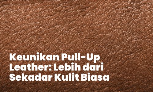 Kulit Pull Up, Jenis Kulit Premium, Keistimewaan Kulit Pull Up, Pembuatan Produk Kulit, Penggunaan Kulit Berkualitas, Efek Pull Up Leather, Kualitas Kulit Terbaik, Manfaat Kulit Pull Up, Proses Pewarnaan Kulit, Produk Fashion Kulit, Jenis-jenis Bahan Kulit, Kelembutan Kulit Pull Up, Perlakuan Minyak untuk Kulit, Warna Unik Pull Up Leather, Cara Merawat Kulit Premium, Desain Produk Kulit, Perawatan Kulit yang Benar, Karakteristik Kulit Pull Up yang Tahan Lama, Jenis Produk Kulit Pull Up, Efek Aging pada Kulit, Kulit Pull Up vs Kulit Lainnya, Tren Kulit Terkini, Koleksi Mode Kulit Pull Up, Keunikan Kulit Premium, Solusi Perawatan Kulit Terbaik, Pilihan Kulit untuk Produk Fashion, Kualitas Kulit yang Berkarakter, Estetika Kulit Pull Up, Kelebihan Menggunakan Kulit Pull Up, Perbandingan Kulit Premium