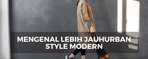 Mengenal Lebih Jauh: Urban Style Adalah Gaya Hidup Modern