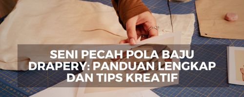 Seni Pecah Pola Baju Drapery: Panduan Lengkap dan Tips Kreatif