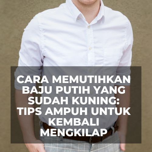 Tips memutihkan baju kuning, Panduan memutihkan pakaian kuning, Cara membersihkan baju putih yang menguning, Teknik memutihkan pakaian kuning tua, Perawatan baju putih yang menguning, Langkah-langkah memutihkan pakaian kuning, Bahan alami memutihkan baju kuning, Metode efektif memutihkan pakaian yang kuning, Rahasia memutihkan baju yang menguning, Solusi ampuh memutihkan pakaian putih yang sudah kuning, Cara alami menghilangkan kuning pada pakaian, Produk pembersih untuk baju kuning, Langkah mudah memutihkan baju putih yang sudah menguning, Bahan rumahan untuk memutihkan pakaian yang menguning, Tips praktis membersihkan baju kuning tua, Teknik profesional memutihkan pakaian yang sudah kuning, Cara murah memutihkan pakaian kuning, Metode terbaik memutihkan pakaian yang sudah kuning tua, Perbandingan produk pembersih untuk baju kuning, Langkah sederhana memutihkan pakaian yang sudah menguning, Bahan alami memutihkan pakaian kuning tua, Solusi cepat memutihkan baju putih yang kuning, Cara aman membersihkan baju yang kuning, Produk pembersih baju kuning yang efektif, Langkah-langkah detail memutihkan baju putih, Teknik canggih memutihkan baju kuning tua, Rahasia bersihkan baju putih yang kuning, Metode hemat memutihkan pakaian yang sudah kuning tua, Cara praktis membersihkan baju putih yang menguning, Solusi instan memutihkan baju kuning tua