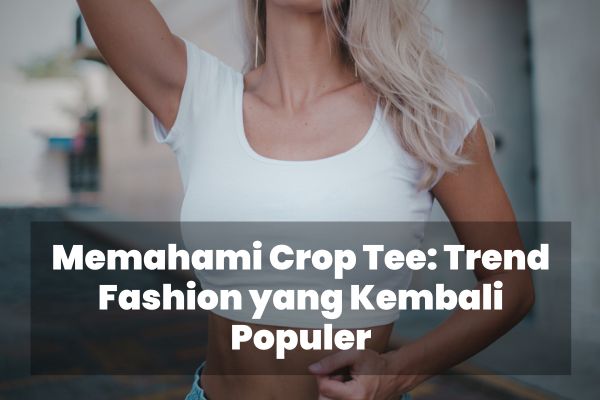 Crop tee fashion, Crop tee trend, Crop tee outfit ideas, Crop tee style, Crop tee women's fashion, Crop tee for summer, Crop tee outfit inspiration, Crop tee casual wear, Crop tee street style, Crop tee wardrobe staple, Crop tee dengan celana jeans, Crop tee dengan rok mini, Crop tee dengan celana pendek, Crop tee dengan celana legging, Crop tee dengan celana olahraga, Crop tee dengan blazer, Crop tee dengan jaket denim, Crop tee dengan cardigan, Crop tee dengan aksen knot, Crop tee dengan motif grafis, Crop tee dengan motif floral, Crop tee dengan motif polos, Crop tee dengan motif garis-garis, Crop tee dengan motif vintage, Crop tee dengan aksen off-shoulder, Crop tee dengan lengan pendek, Crop tee dengan lengan panjang, Crop tee dengan desain cropped, Crop tee dengan gaya casual chic, Crop tee dengan gaya streetwear