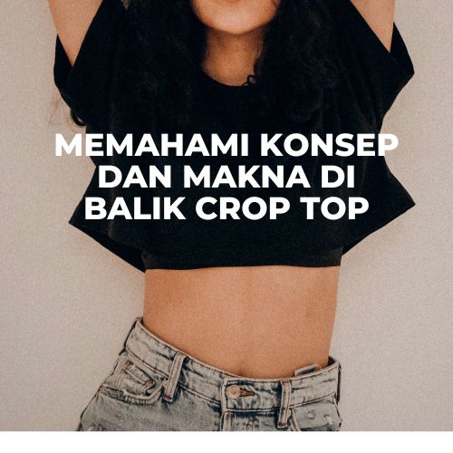 Pengertian crop top, Definisi crop top, Jenis crop top, Model crop top, Crop top adalah, Penggunaan crop top, Potongan crop top, Gaya crop top, Crop top untuk siapa, Karakteristik crop top, Crop top vs atasan biasa, Sejarah crop top, Kapan crop top mulai populer, Fungsi crop top, Inspirasi crop top, Panduan memilih crop top, Kombinasi crop top, Model crop top terbaru, Crop top untuk berbagai kesempatan, Crop top dalam mode wanita, Trend crop top, Cara memakai crop top dengan gaya, Model crop top yang nyaman, Warna crop top yang populer, Ukuran crop top yang ideal, Crop top dalam budaya pop, Asal-usul crop top, Kesesuaian crop top dengan tubuh, Kain crop top yang umum digunakan, Potensi fashion crop top
