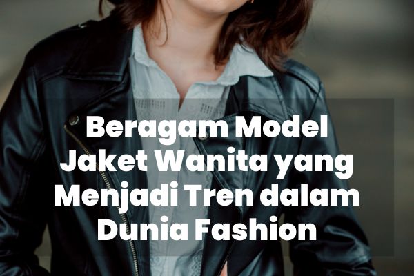 Ragam model jaket wanita, Jenis jaket wanita, Gaya jaket wanita, Model jaket wanita terbaru, Pilihan model jaket wanita, Tren jaket wanita, Inspirasi model jaket wanita, Desain jaket wanita, Variasi jaket wanita, Koleksi model jaket wanita, Kategori jaket wanita, Gaya terkini jaket wanita, Jaket wanita fashionable, Model jaket wanita stylish, Referensi model jaket wanita, Ide model jaket wanita, Jaket wanita trendi, Jaket wanita chic, Desain jaket wanita yang elegan, Koleksi jaket wanita modern, Gaya unik jaket wanita, Jaket wanita dengan motif menarik, Jaket wanita dengan warna trendy, Model jaket wanita dengan bahan berkualitas, Jaket wanita dengan desain edgy, Jaket wanita dengan gaya retro, Jaket wanita dengan detail unik, Jaket wanita dengan motif floral, Jaket wanita dengan aksen vintage, Jaket wanita dengan gaya urban